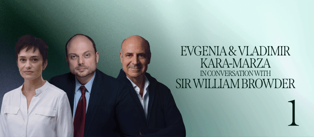 Vladimir Kara-Murza and Evgenia Kara-Murza in Conversation with Sir William Browder