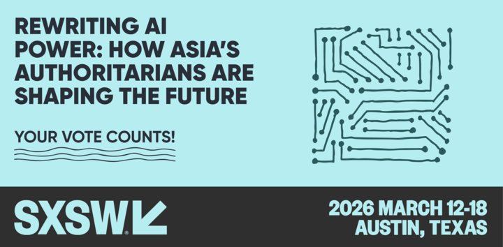 Rewriting AI Power: How Asia’s Authoritarians Are Shaping the Future - SXSW 2026