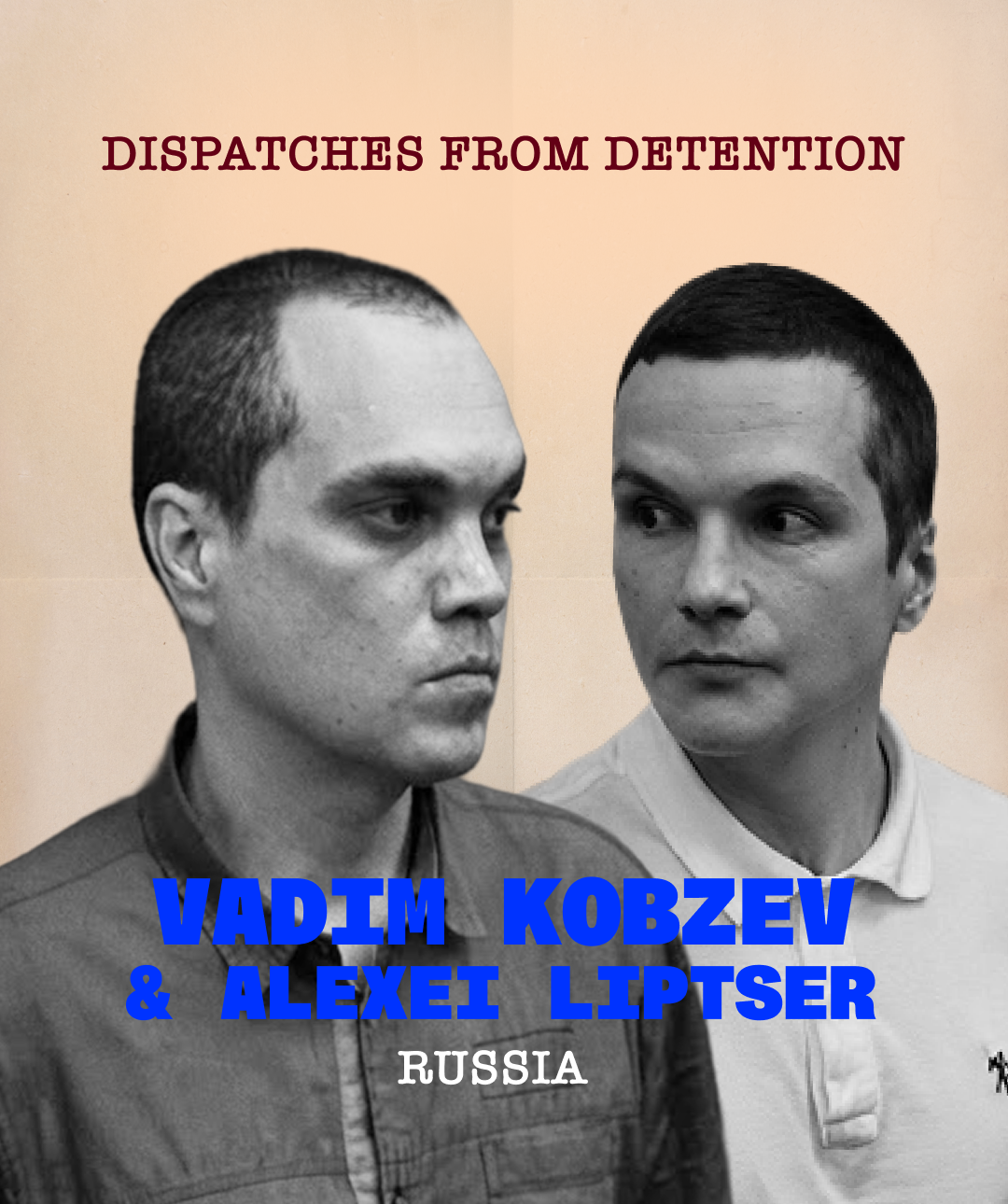 Dispatches from Detention: Vadim Kobzev & Alexei Liptser
