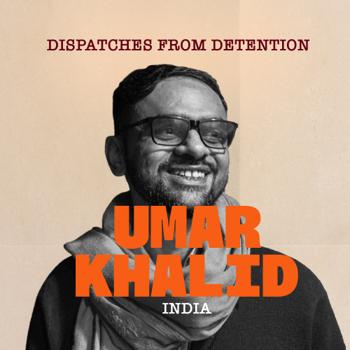 Dispatches from Detention: Umar Khalid