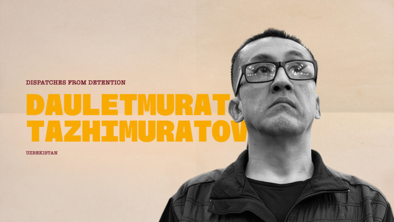 Dispatches from Detention: Dauletmurat Tazhimuratov